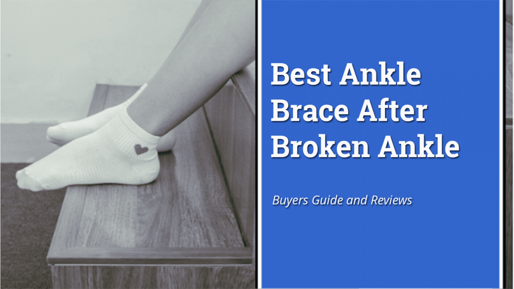 6 Best Ankle Brace After Broken Ankle, Reviews, Comparisons 2022
