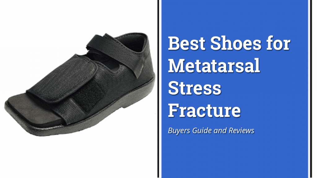 Best Shoes for Metatarsal Stress Fractures 2022 Buyers Guide