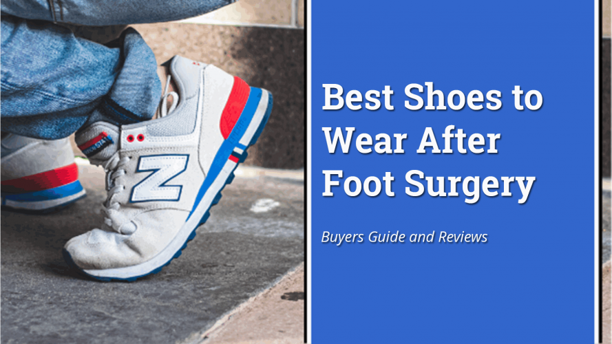 Best Shoes to Wear After Foot Surgery 2024 Buyers Guide, Review