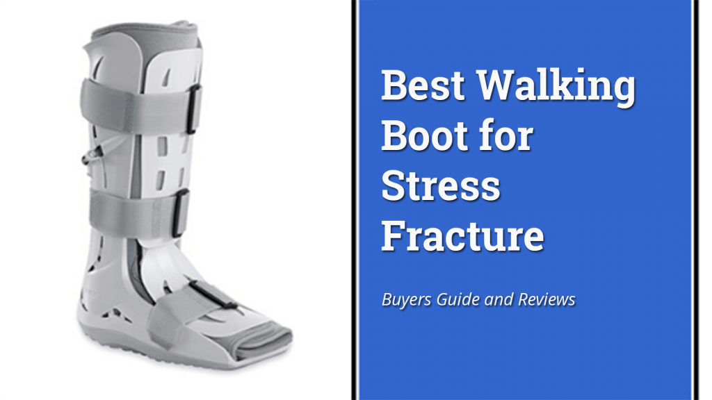 Best Walking Boot for Stress Fracture 2024 Buyers Guide, Review